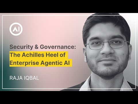 Security and Governance: The Achilles’ Heel of Enterprise Agentic AI – Raja Iqbal