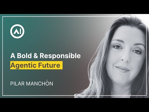 A Bold & Responsible Agentic Future – Pilar Manchon