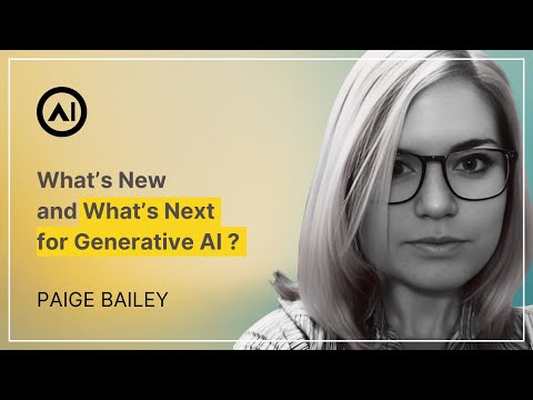 What’s New and What’s Next for Generative AI – Paige Bailey